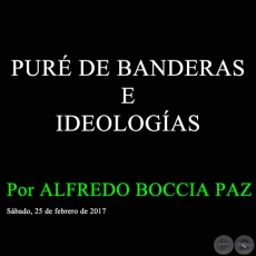 PUR DE BANDERAS E IDEOLOGAS - Por ALFREDO BOCCIA PAZ - Sbado, 25 de febrero de 2017